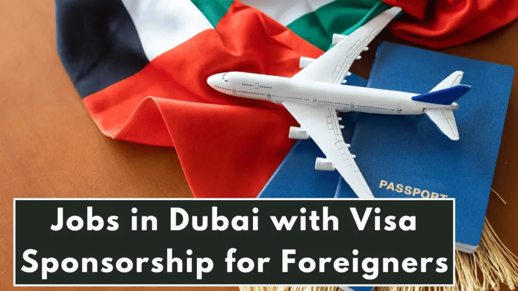 Jobs in Dubai with Visa Sponsorship for Foreigners Jobs-in-Dubai-with-Visa-Sponsorship-for-Foreigners-2024